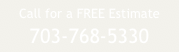 Call for a FREE Estimate
703-768-5330